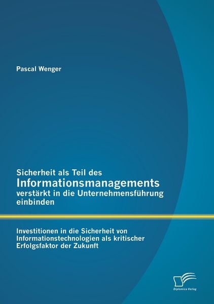 Produktbild: Sicherheit als Teil des Informationsmanagements verst&auml;rkt in die Unternehmensf&uuml;hrung einbinden