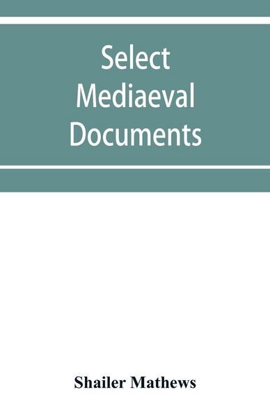 Produktbild: Select mediaeval documents and other material, illustrating the history of church and empire, 754 A.D.-1254 A.D