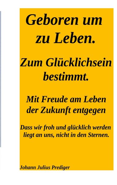Produktbild: Geboren um zu leben. Zum Gl&uuml;cklichsein bestimmt.