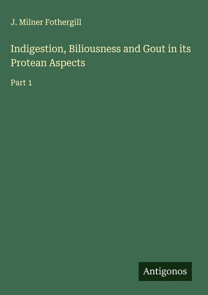 Produktbild: Indigestion, Biliousness and Gout in its Protean Aspects