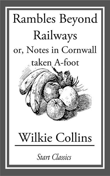 Produktbild: Rambles Beyond Railways; or, Notes in Cornwall taken A-foot