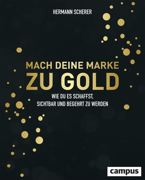 Mach deine Marke zu Gold, Gebundene Ausgabe von Hermann Scherer, Campus, 9783593515465