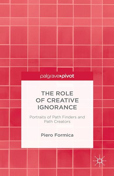 Produktbild: The Role of Creative Ignorance: Portraits of Path Finders and Path Creators