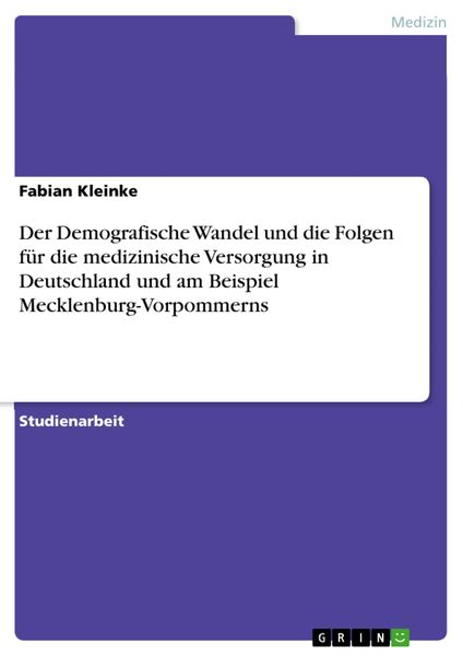 Produktbild: Der Demografische Wandel und die Folgen f&uuml;r die medizinische Versorgung in Deutschland und am Beispiel Mecklenburg-Vorpommerns