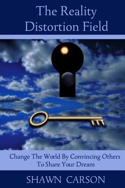 Produktbild: The Reality Distortion Field: Change the World by Convincing Others to Share Your Dream