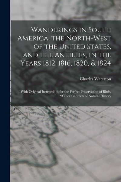 Produktbild: Wanderings in South America, the North-west of the United States, and the Antilles, in the Years 1812, 1816, 1820, & 1824