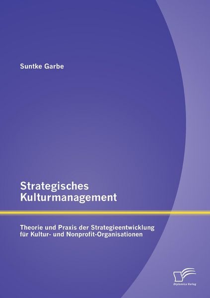Produktbild: Strategisches Kulturmanagement: Theorie und Praxis der Strategieentwicklung f&uuml;r Kultur- und Nonprofit-Organisationen