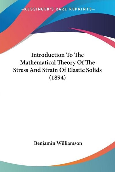 Produktbild: Introduction To The Mathematical Theory Of The Stress And Strain Of Elastic Solids (1894)