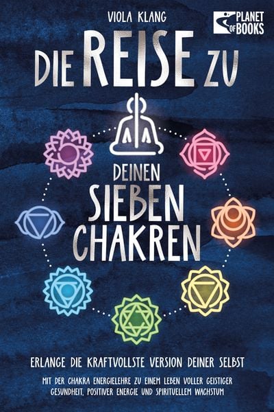 Produktbild: Die Reise zu deinen sieben Chakren: Mit der Chakra Energielehre zu einem Leben voller geistiger Gesundheit, positiver Energie und spirituellem Wachstum
