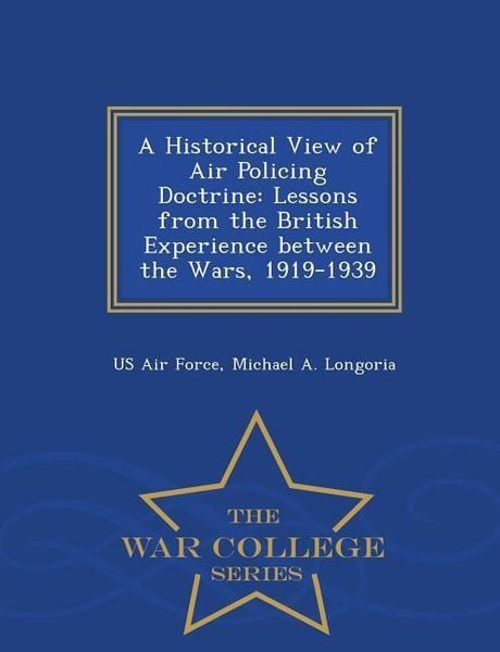 Produktbild: A Historical View of Air Policing Doctrine: Lessons from the British Experience Between the Wars, 1919-1939 - War College Series