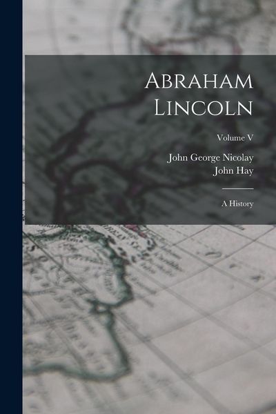 Produktbild: Abraham Lincoln: A History; Volume V