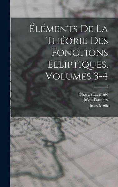 Produktbild: &Eacute;l&eacute;ments De La Th&eacute;orie Des Fonctions Elliptiques, Volumes 3-4