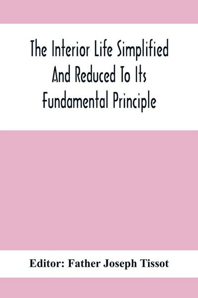 Produktbild: The Interior Life Simplified And Reduced To Its Fundamental Principle