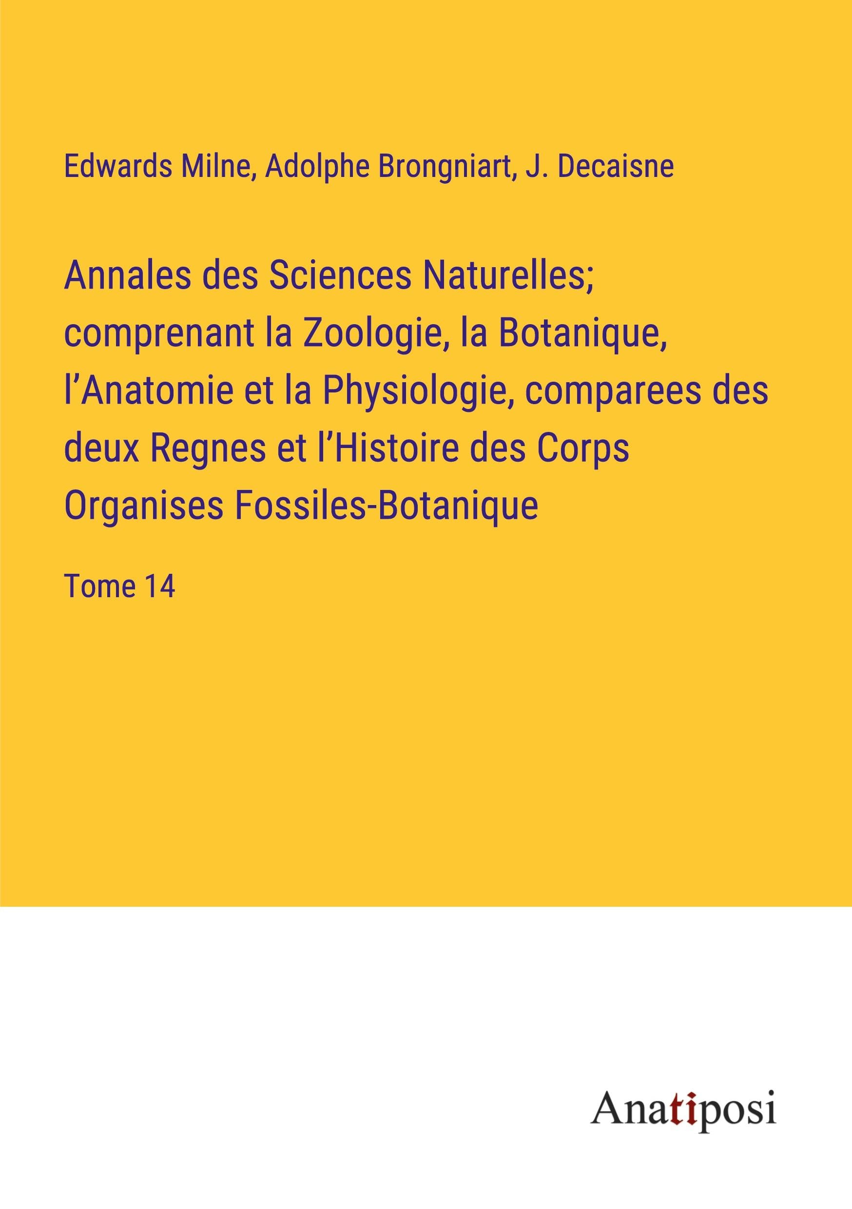 Produktbild: Annales des Sciences Naturelles; comprenant la Zoologie, la Botanique, l'Anatomie et la Physiologie, comparees des deux Regnes et l'Histoire des Corps
