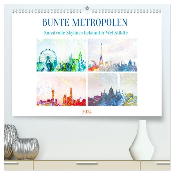 Bunte Metropolen - kunstvolle Skylines bekannter Weltstädte (hochwertiger Premium Wandkalender 2024 DIN A2 quer), Kunstd
