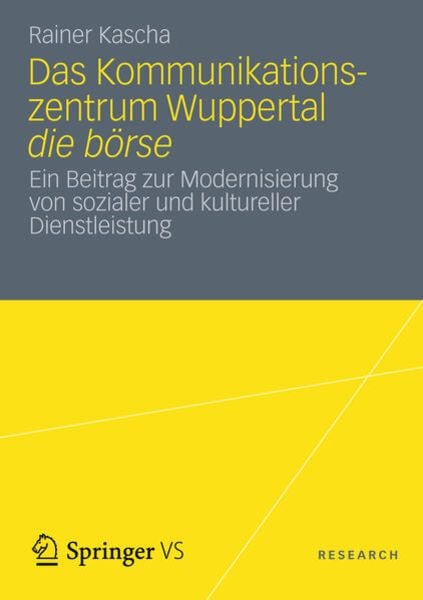 Das Kommunikationszentrum Wuppertal die börse, Taschenbuch von Rainer Kascha, Springer Fachmedien Wiesbaden GmbH, 9783531196411