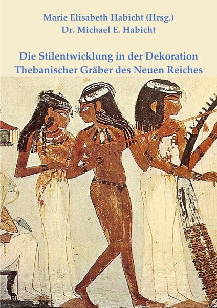 Produktbild: Die Stilentwicklung in der Dekoration Thebanischer Gr&auml;ber des Neuen Reiches
