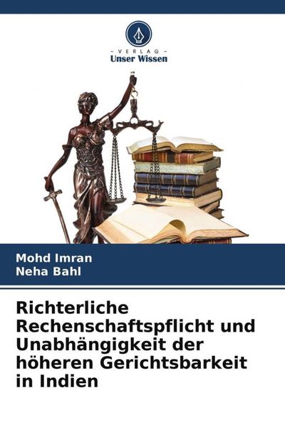 Richterliche Rechenschaftspflicht und Unabhängigkeit der höheren Gerichtsbarkeit in Indien, Taschenbuch von Mohd Imran , Neha Bahl, Verlag Unser