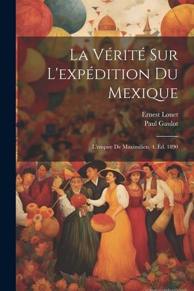 Produktbild: La V&eacute;rit&eacute; Sur L'exp&eacute;dition Du Mexique
