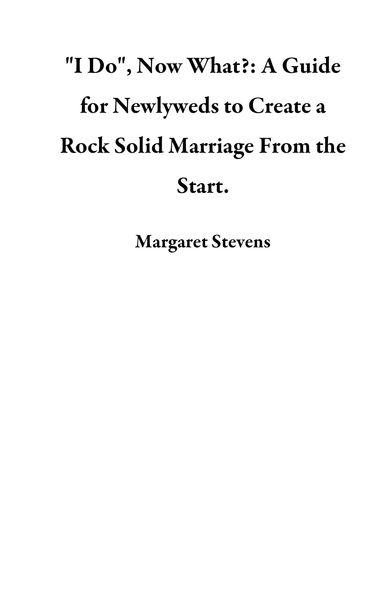 Produktbild: "I Do", Now What?: A Guide for Newlyweds to Create a Rock Solid Marriage From the Start.
