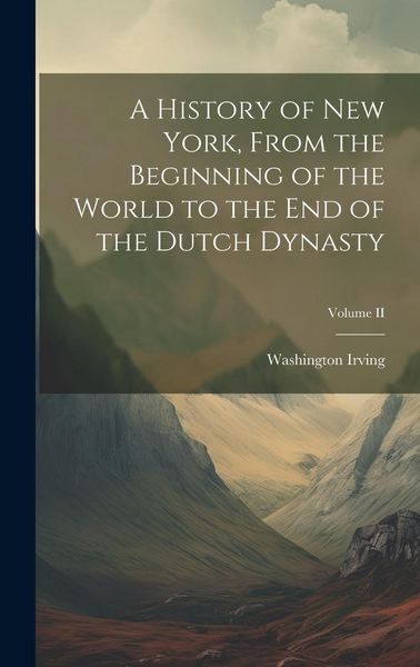 Produktbild: A History of New York, From the Beginning of the World to the End of the Dutch Dynasty; Volume II
