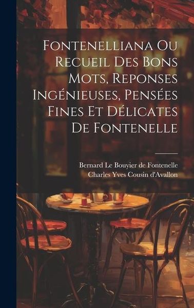 Produktbild: Fontenelliana Ou Recueil Des Bons Mots, Reponses Ing&eacute;nieuses, Pens&eacute;es Fines Et D&eacute;licates De Fontenelle
