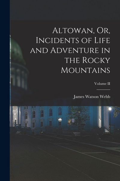 Produktbild: Altowan, Or, Incidents of Life and Adventure in the Rocky Mountains; Volume II