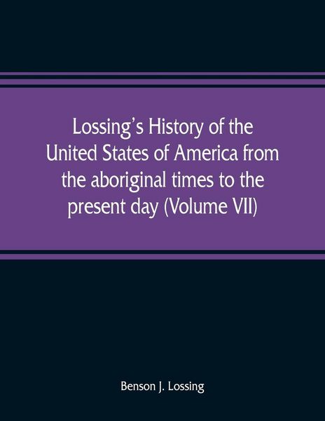 Produktbild: Lossing's history of the United States of America from the aboriginal times to the present day (Volume VII)