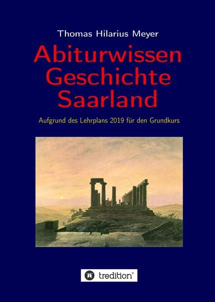 Abiturwissen Geschichte Saarland, Gebundene Ausgabe von Thomas Hilarius Meyer, Tredition, 978-3-347-66510-1