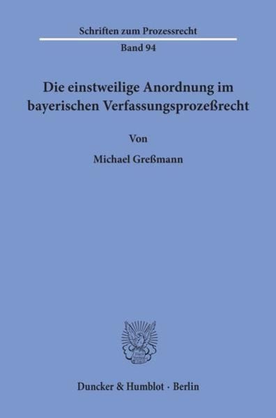 Die einstweilige Anordnung im bayerischen Verfassungsprozeßrecht., Taschenbuch von Michael Gressmann, Duncker & Humblot, 9783428068838
