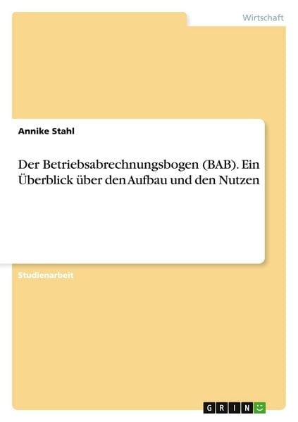 Produktbild: Der Betriebsabrechnungsbogen (BAB). Ein &Uuml;berblick &uuml;ber den Aufbau und den Nutzen