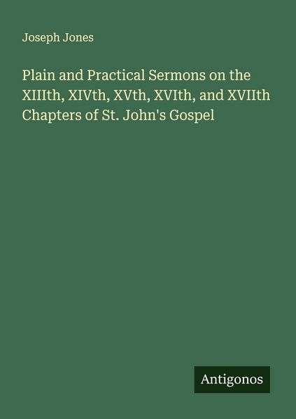 Produktbild: Plain and Practical Sermons on the XIIIth, XIVth, XVth, XVIth, and XVIIth Chapters of St. John's Gospel