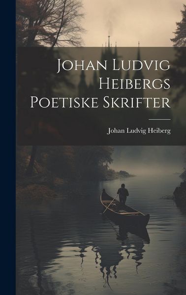 Produktbild: Johan Ludvig Heibergs Poetiske Skrifter