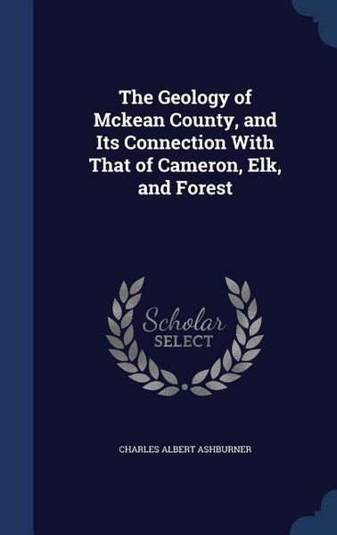 Produktbild: The Geology of Mckean County, and Its Connection With That of Cameron, Elk, and Forest