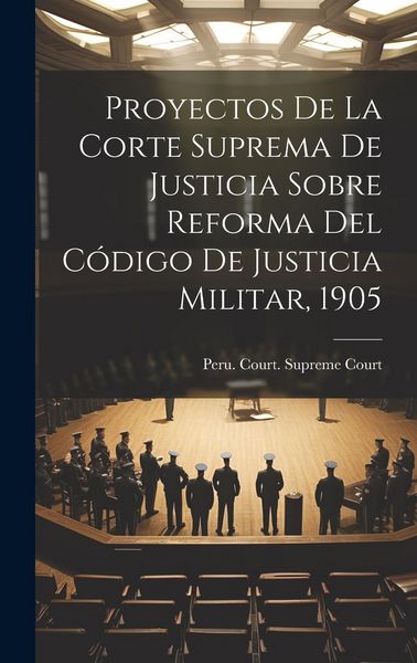 Produktbild: Proyectos De La Corte Suprema De Justicia Sobre Reforma Del C&oacute;digo De Justicia Militar, 1905