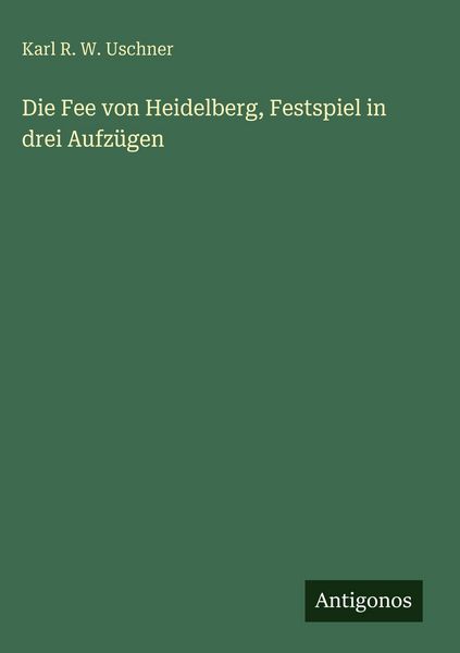 Produktbild: Die Fee von Heidelberg, Festspiel in drei Aufz&uuml;gen