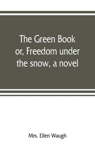 Produktbild: The green book; or, Freedom under the snow, a novel