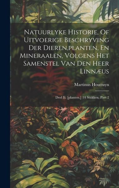 Produktbild: Natuurlyke Historie, Of Uitvoerige Beschryving Der Dieren, planten, En Mineraalen, Volgens Het Samenstel Van Den Heer Linn&aelig;us
