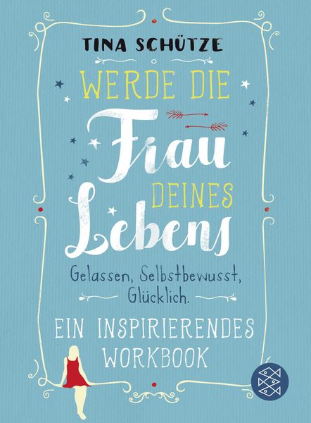 Werde die Frau deines Lebens, Taschenbuch von Tina Schütze, Fischer Taschenbuch Verlag