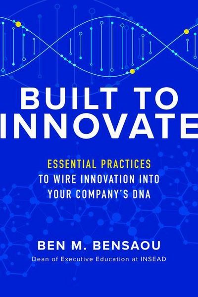 Produktbild: Built to Innovate: Essential Practices to Wire Innovation Into Your Company's DNA