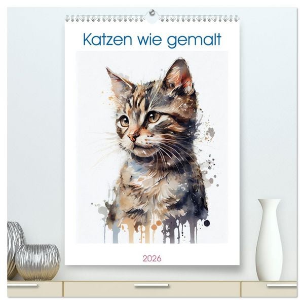 Katzen wie gemalt (hochwertiger Premium Wandkalender 2026 DIN A2 hoch), Kunstdruck in Hochglanz