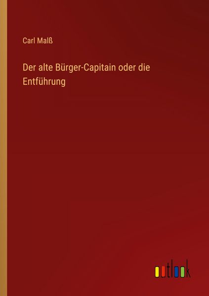 Der alte Bürger-Capitain oder die Entführung, Taschenbuch von Carl Malss, Outlook, 9783368391348