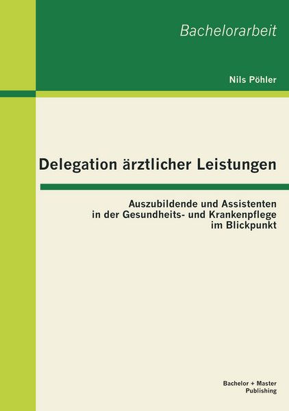 Produktbild: Delegation &auml;rztlicher Leistungen: Auszubildende und Assistenten in der Gesundheits- und Krankenpflege im Blickpunkt