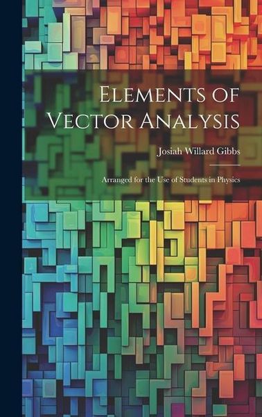 Produktbild: Elements of Vector Analysis: Arranged for the Use of Students in Physics