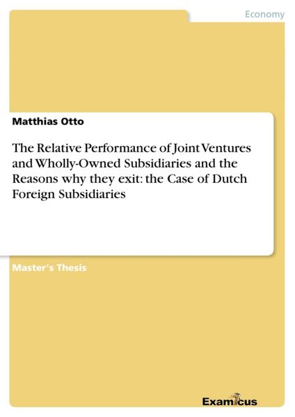 Produktbild: The Relative Performance of Joint Ventures and Wholly-Owned Subsidiaries and the Reasons why they exit: the Case of Dutch Foreign Subsidiaries