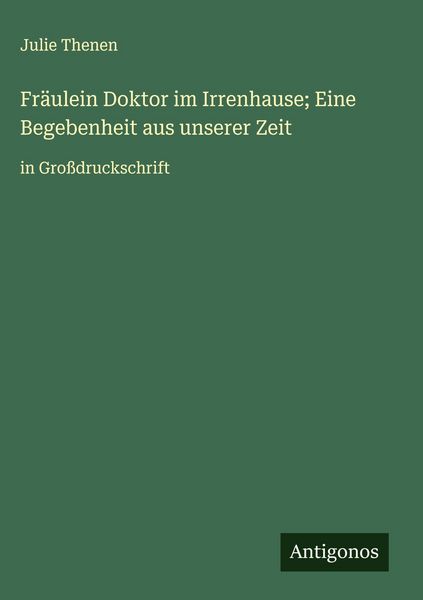 Produktbild: Fr&auml;ulein Doktor im Irrenhause; Eine Begebenheit aus unserer Zeit