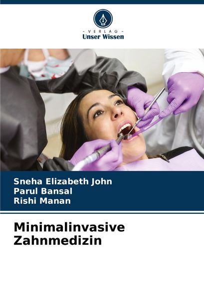 Minimalinvasive Zahnmedizin, Taschenbuch von Sneha Elizabeth John , Parul Bansal , Rishi Manan, Verlag Unser Wissen, 9786206632696