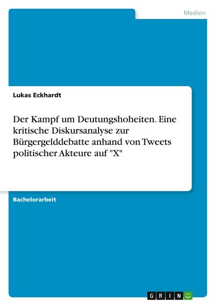 Der Kampf um Deutungshoheiten. Eine kritische Diskursanalyse zur Bürgergelddebatte anhand von Tweets politischer Akteure auf 'X'; Taschenbuch von