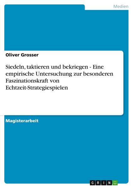 Siedeln, taktieren und bekriegen - Eine empirische Untersuchung zur besonderen Faszinationskraft von Echtzeit-Strategiespielen, Taschenbuch von Oliver