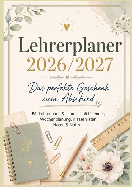 Produktbild: Lehrerplaner 2026/2027: Das perfekte Geschenk zum Abschied F&uuml;r Lehrerinnen & Lehrer - mit Kalender, Wochenplanung, Klassenlisten, Noten & Notizen